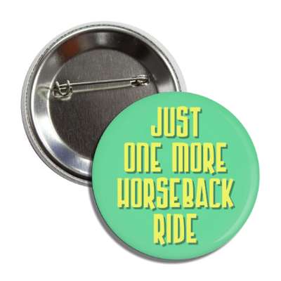 just one more horseback ride button