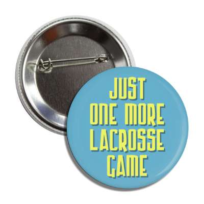 just one more lacrosse game button