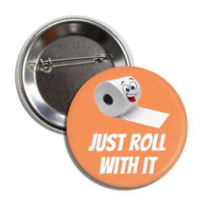 just roll with it toilet paper smiling coral button