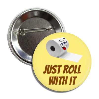 just roll with it toilet paper smiling yellow button