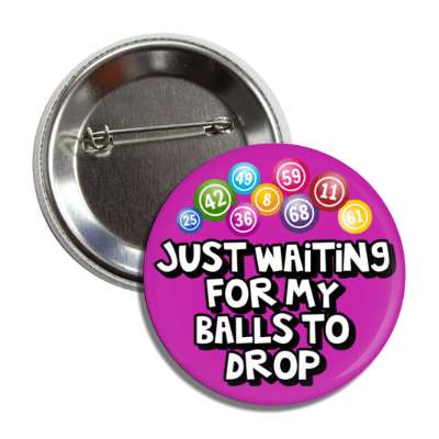 just waiting for my balls to drop bingo humor wordplay button