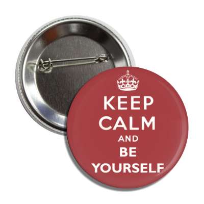keep calm and be yourself button