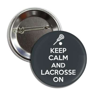 keep calm and lacrosse on button