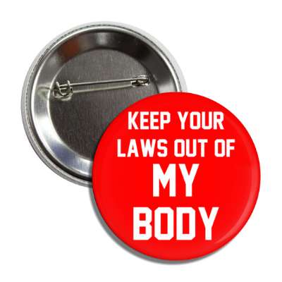 keep your laws out of my body button