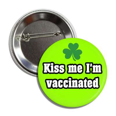 kiss me im vaccinated shamrock button