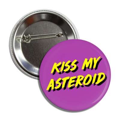 kiss my asteroid astronomy wordplay button