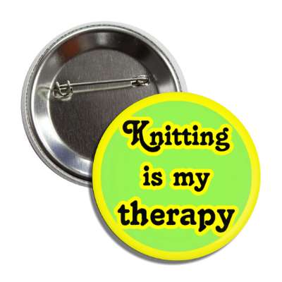 knitting is my therapy button
