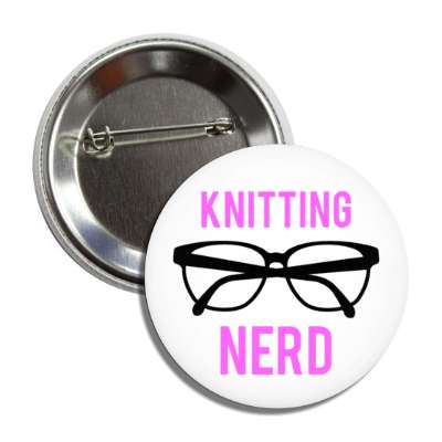 knitting nerd glasses awesome button