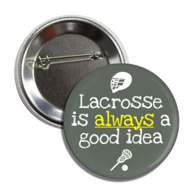 lacrosse is always a good idea button