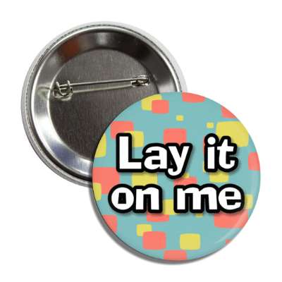lay it on me sixties pop saying button