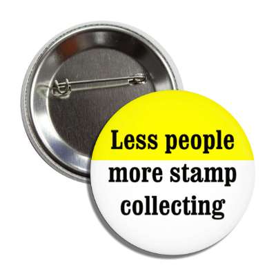 less people more stamp collecting button