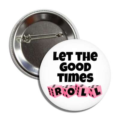 let the good times roll dice bunco button