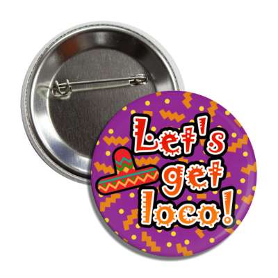 lets get loco crazy sombrero fiesta purple button