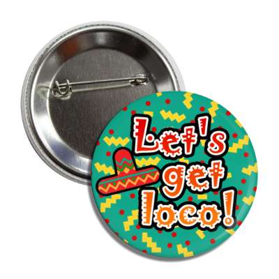 lets get loco crazy sombrero fiesta teal button