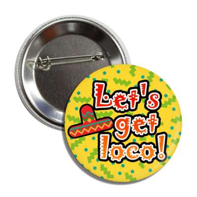 lets get loco crazy sombrero fiesta yellow button