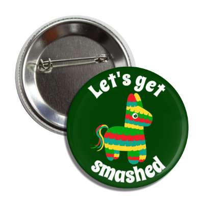 lets get smashed pinata green button