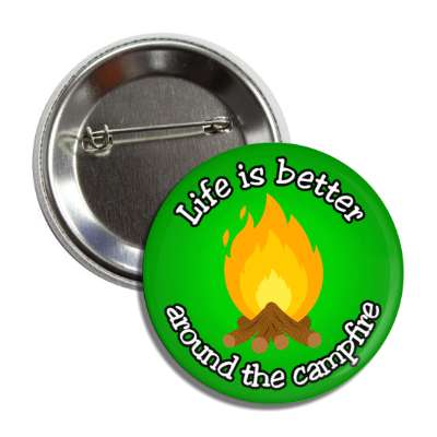 life is better around the campfire green button