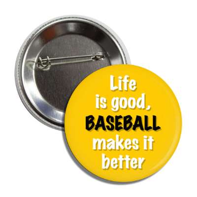 life is good baseball makes it better orange button