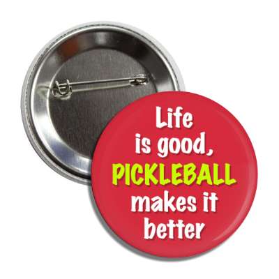 life is good pickleball makes it better button