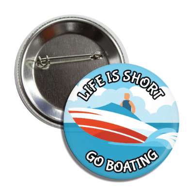 life is short go boating button