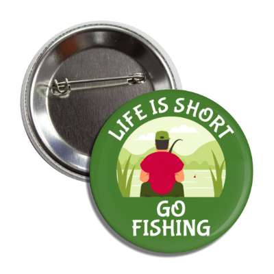 life is short go fishing fisherman pole water lure bait button