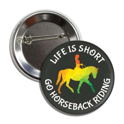 life is short go horseback riding colorful horse riding silhouette button