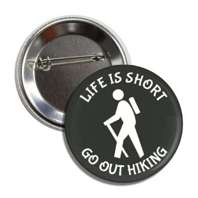 life is short go out hiking hiker silhouette symbol button