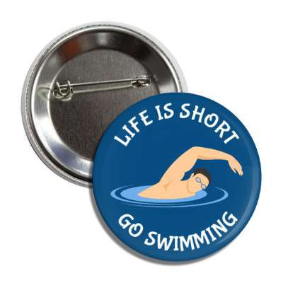 life is short go swimming swimmer in pool water button