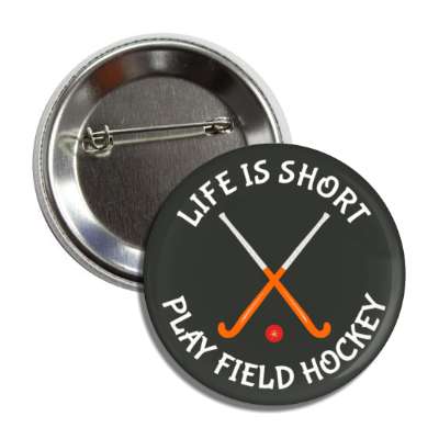 life is short play field hockey crossed sticks button
