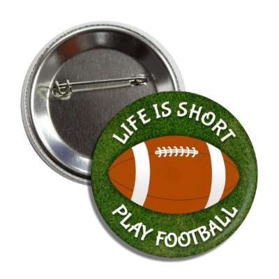 life is short play football button