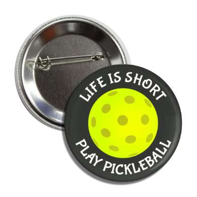 life is short play pickleball button