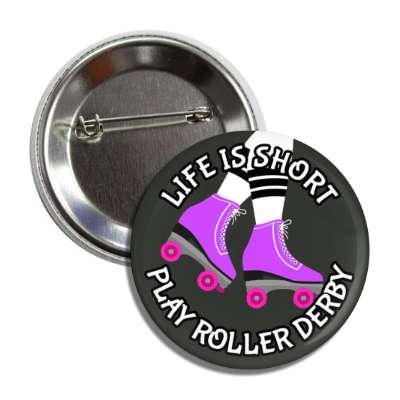 life is short play roller derby skates button