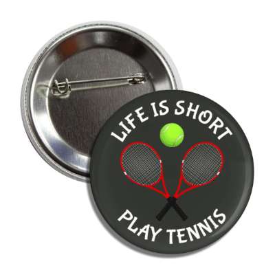 life is short play tennis racquets button
