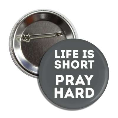 life is short pray hard button