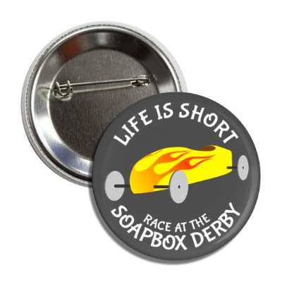 life is short race at the soapbox derby button