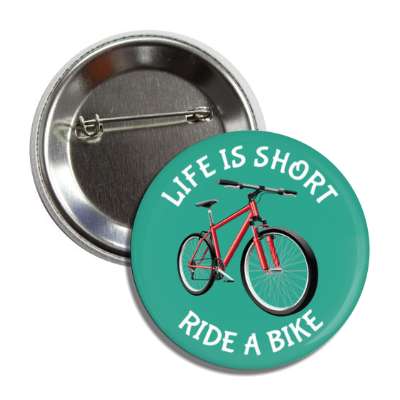life is short ride a bike button