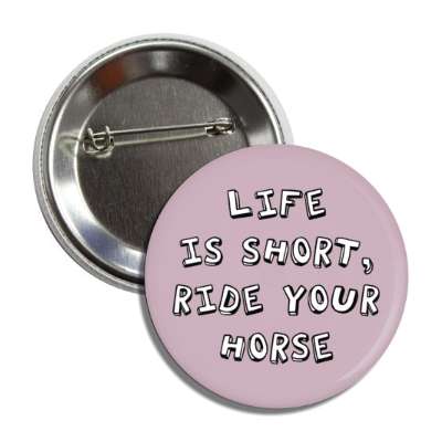 life is short ride your horse button