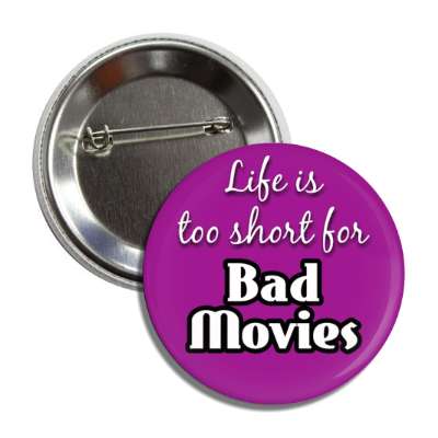life is too short for bad movies button