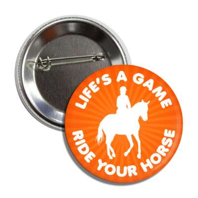 lifes a game ride your horse button