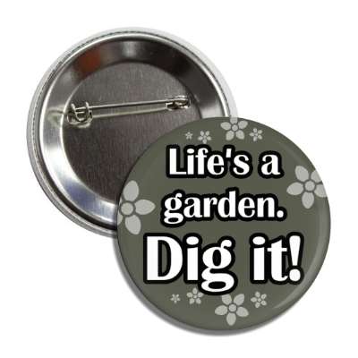 lifes a garden dig it word play fun button