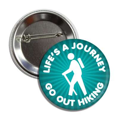 lifes a journey go out hiking button