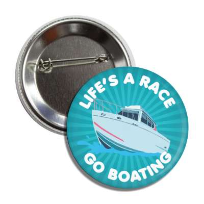 lifes a race go boating button