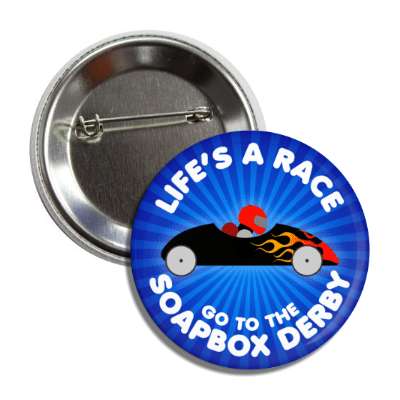 lifes a race go to the soapbox derby button
