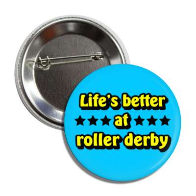 lifes better at roller derby stars button