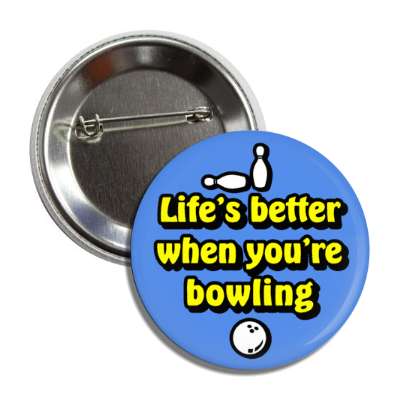 lifes better when youre bowling button