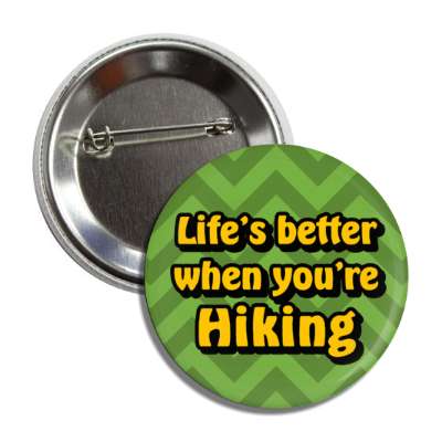 lifes better when youre hiking button