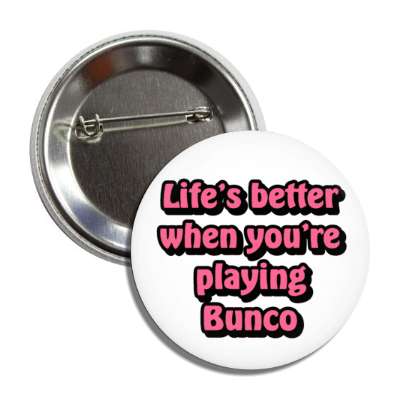 lifes better when youre playing bunco button
