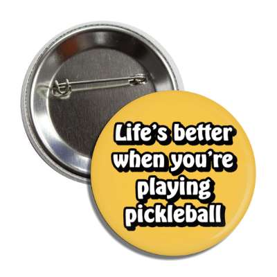 lifes better when youre playing pickleball button