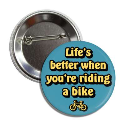 lifes better when youre riding a bike button