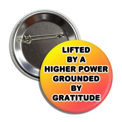 liften by a higher power grounded by gratitude button